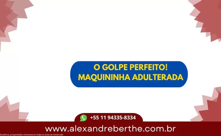 GOLPE DA MAQUININHA ADULTERADA